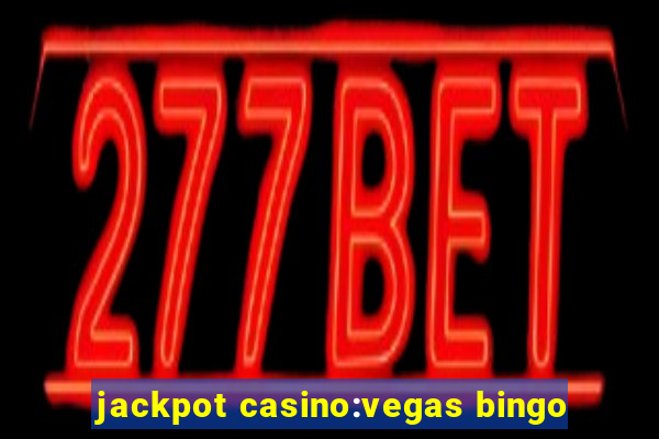 jackpot casino:vegas bingo