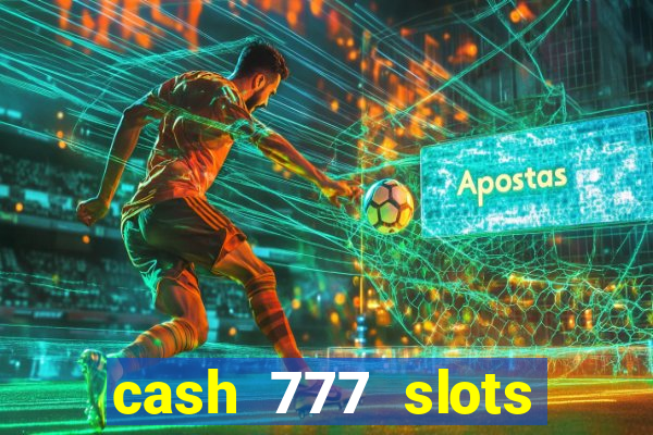 cash 777 slots paga mesmo