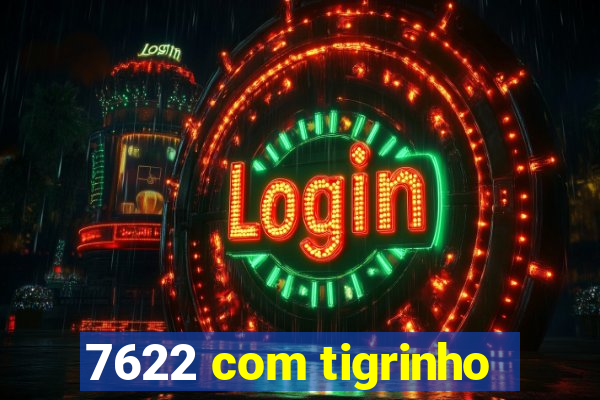 7622 com tigrinho