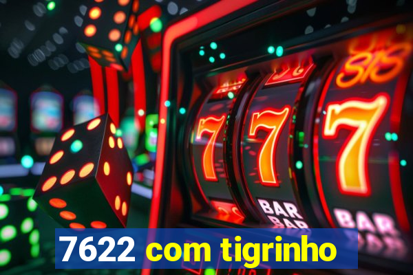 7622 com tigrinho