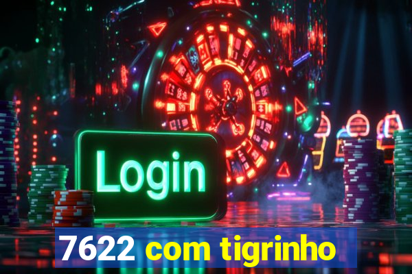 7622 com tigrinho