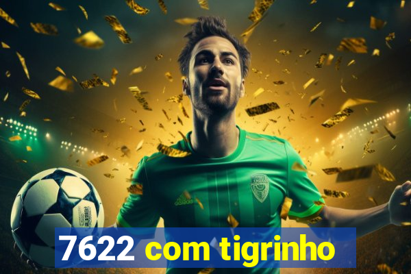 7622 com tigrinho