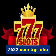 7622 com tigrinho