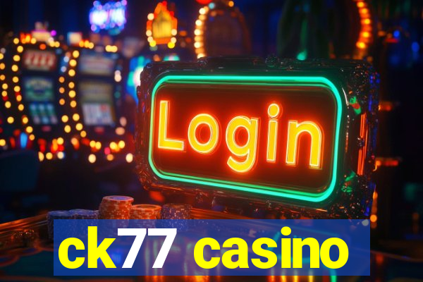 ck77 casino