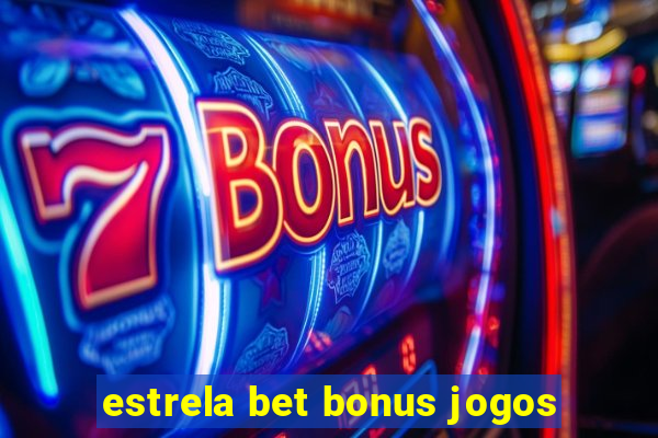 estrela bet bonus jogos