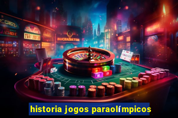 historia jogos paraolímpicos