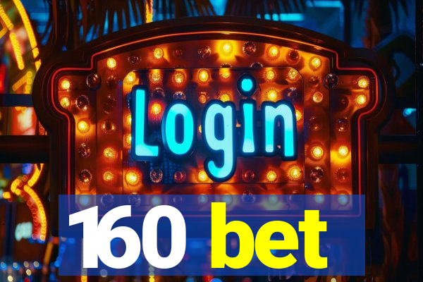 160 bet