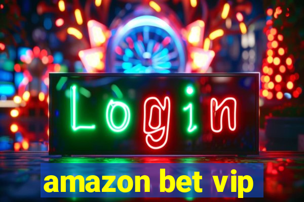 amazon bet vip