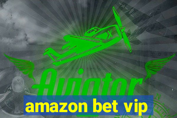 amazon bet vip