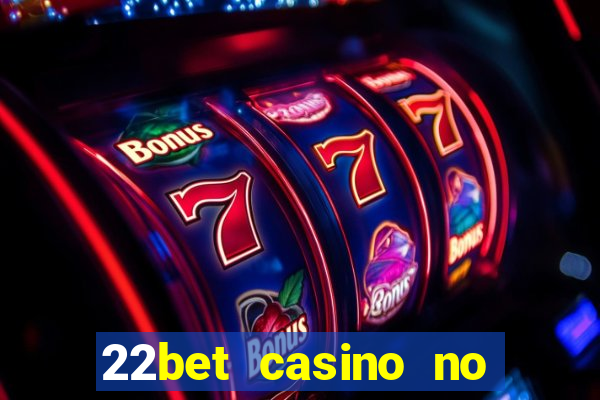 22bet casino no deposit bonus codes