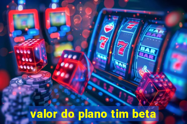 valor do plano tim beta