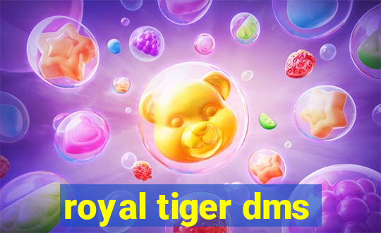 royal tiger dms