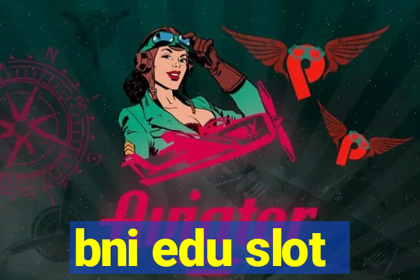 bni edu slot