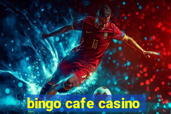 bingo cafe casino