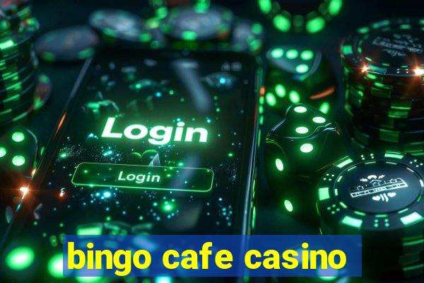 bingo cafe casino