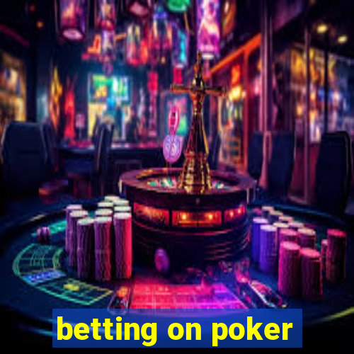 betting on poker