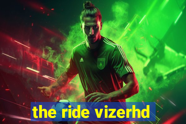 the ride vizerhd