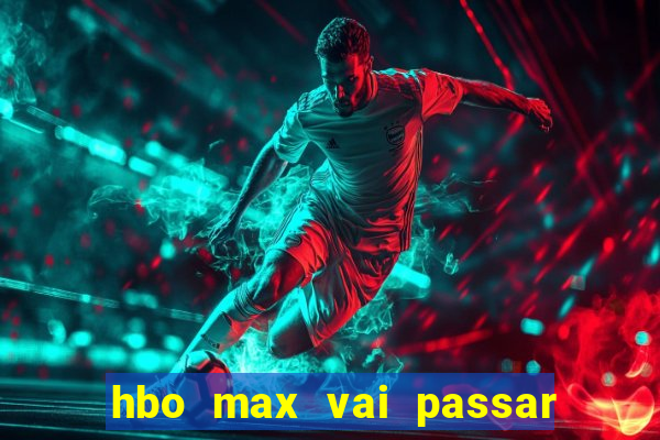 hbo max vai passar o jogo do corinthians hoje