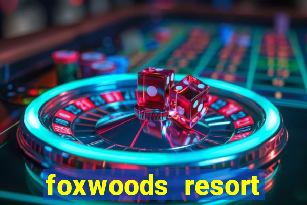 foxwoods resort casino ledyard ct