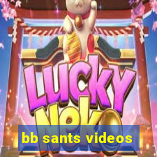 bb sants videos