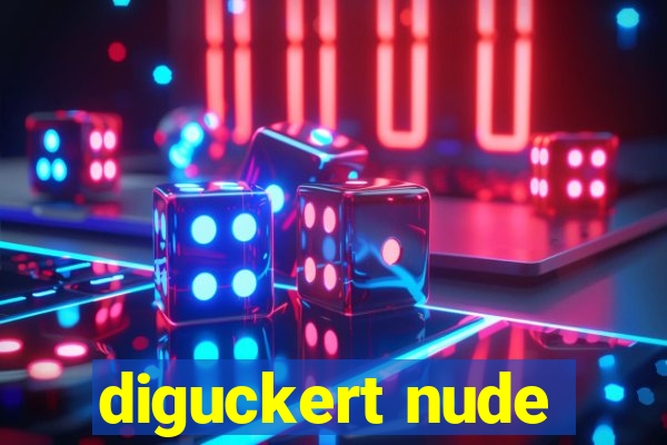 diguckert nude