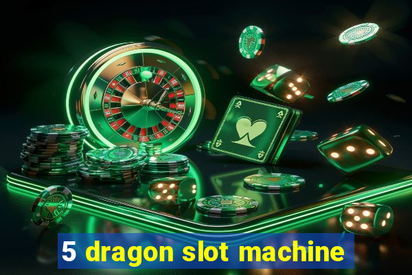 5 dragon slot machine