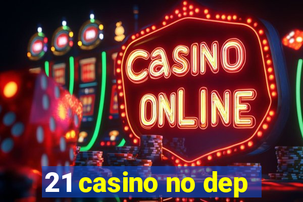 21 casino no dep