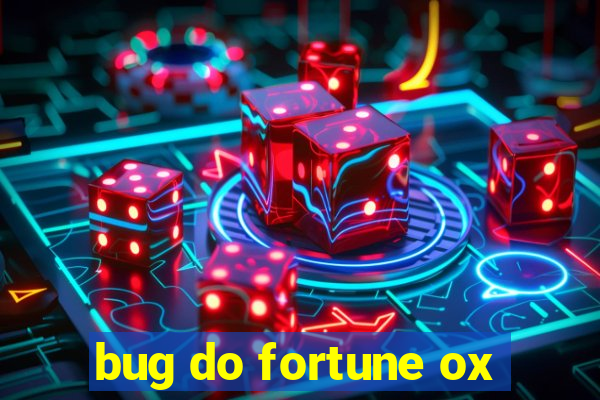 bug do fortune ox