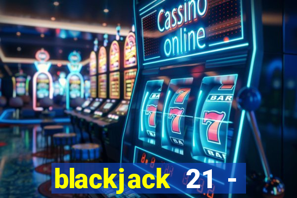 blackjack 21 - casino vegas