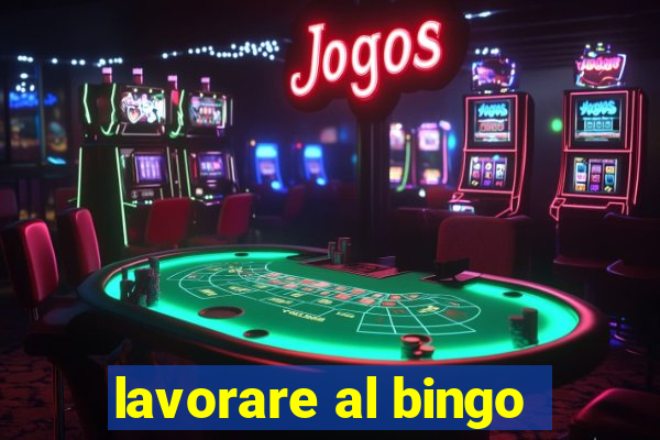 lavorare al bingo