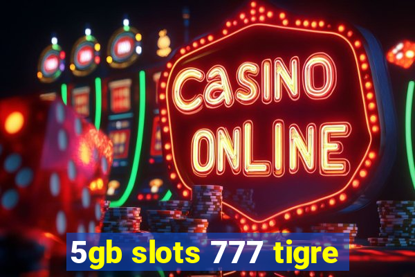 5gb slots 777 tigre