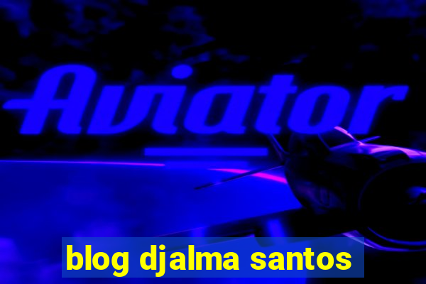 blog djalma santos