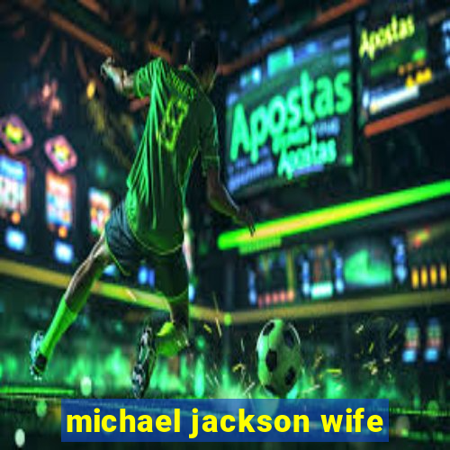 michael jackson wife