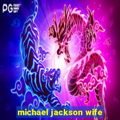 michael jackson wife