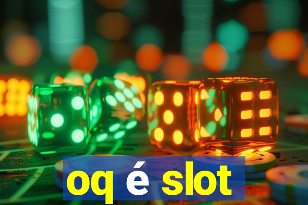 oq é slot