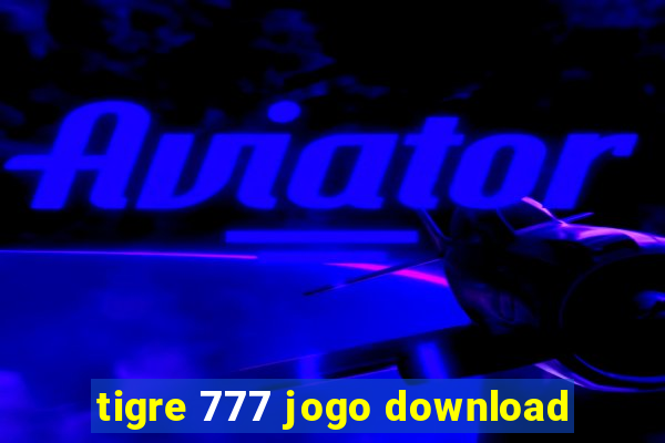 tigre 777 jogo download