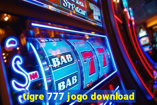 tigre 777 jogo download