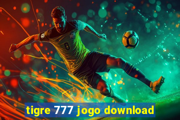 tigre 777 jogo download