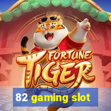 82 gaming slot