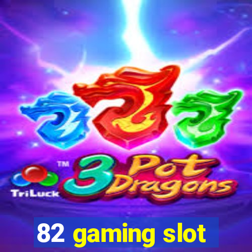 82 gaming slot