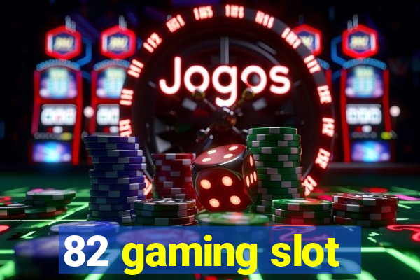 82 gaming slot