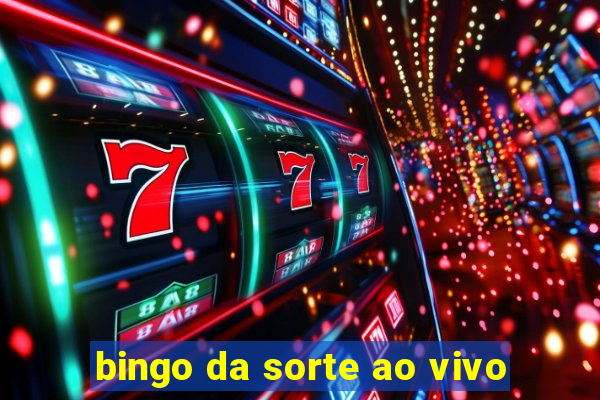 bingo da sorte ao vivo