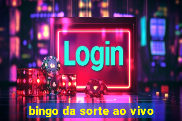 bingo da sorte ao vivo