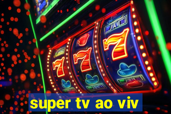 super tv ao viv