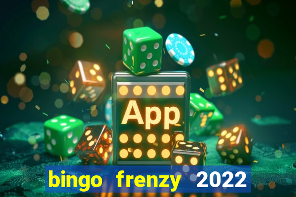 bingo frenzy 2022 free tickets