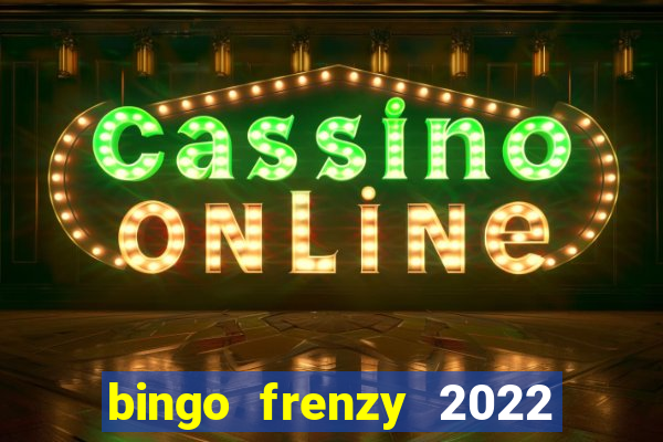 bingo frenzy 2022 free tickets