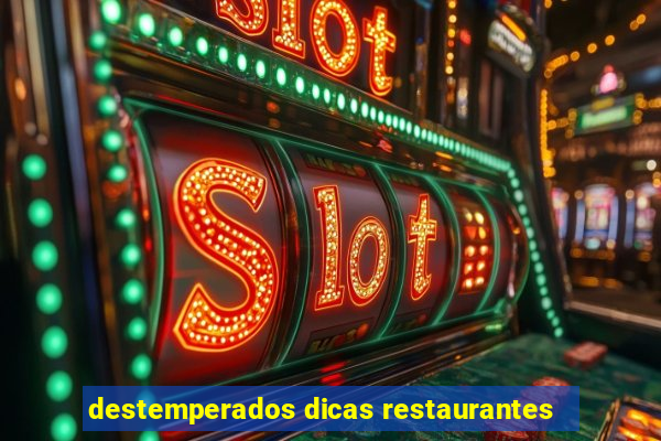 destemperados dicas restaurantes