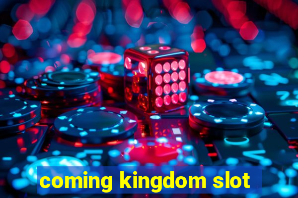 coming kingdom slot