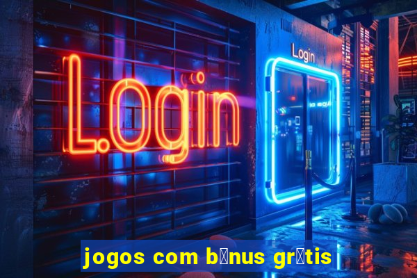 jogos com b么nus gr谩tis