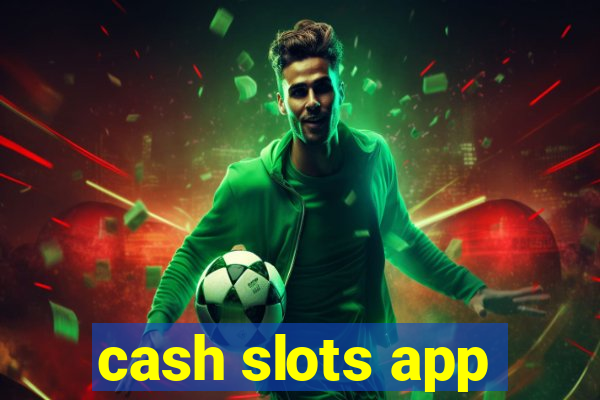 cash slots app